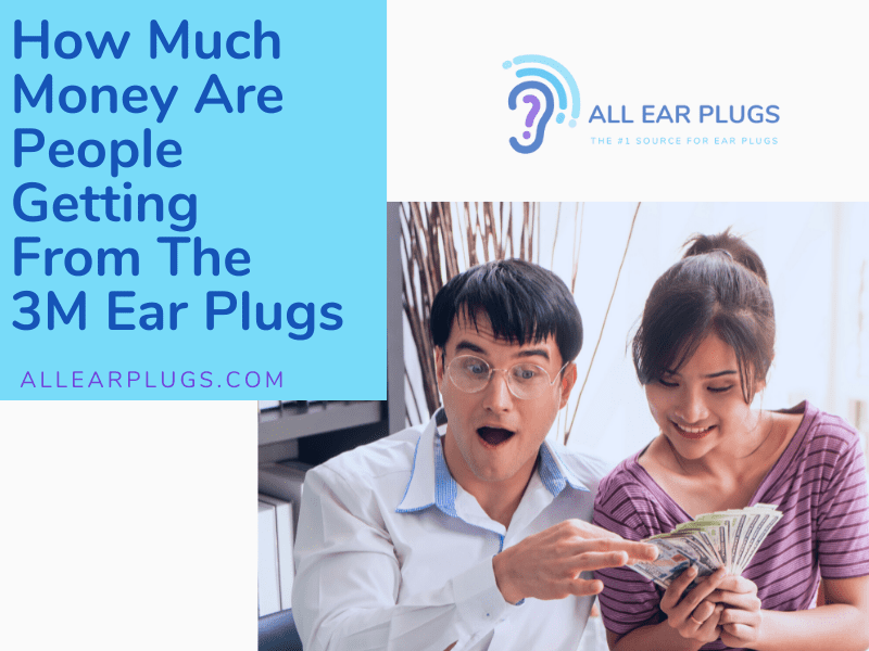 How Much Money Are People Getting From The 3M Ear Plugs