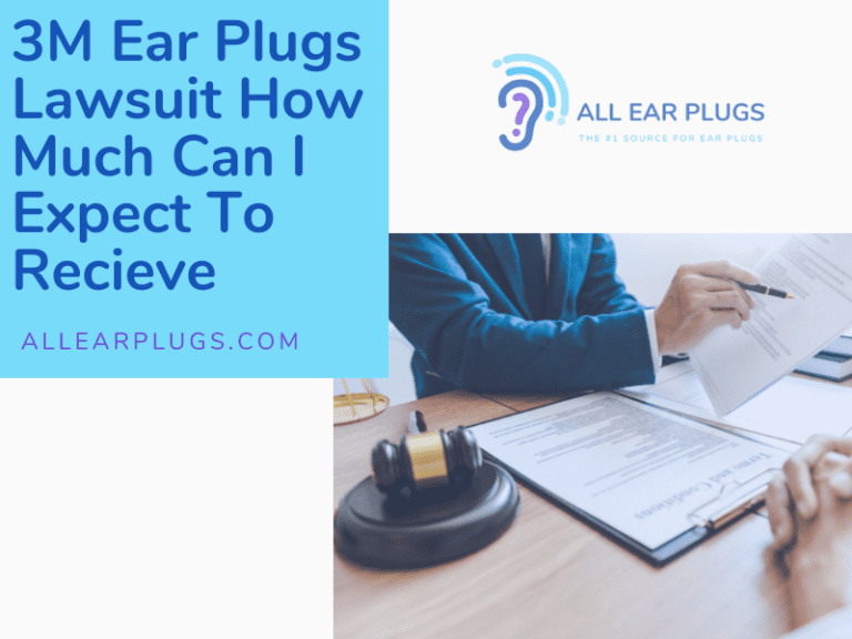 3M Ear Plugs Lawsuit How Much Can I Expect To Recieve All Ear Plugs