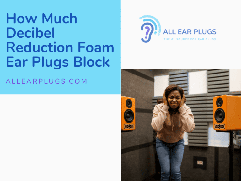 How Much Decibel Reduction Foam Ear Plugs Block All Ear Plugs