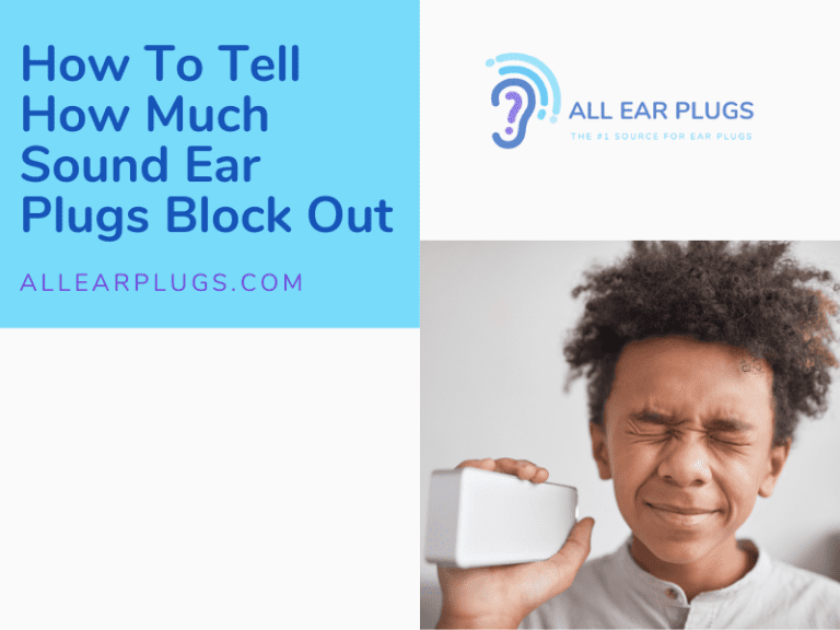 How To Tell How Much Sound Ear Plugs Block Out All Ear Plugs