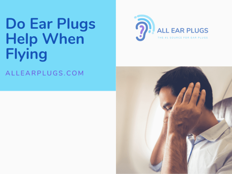Do Ear Plugs Help When Flying All Ear Plugs
