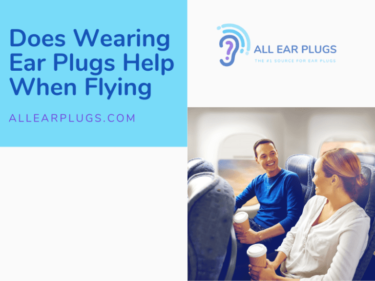 Does Wearing Ear Plugs Help When Flying All Ear Plugs