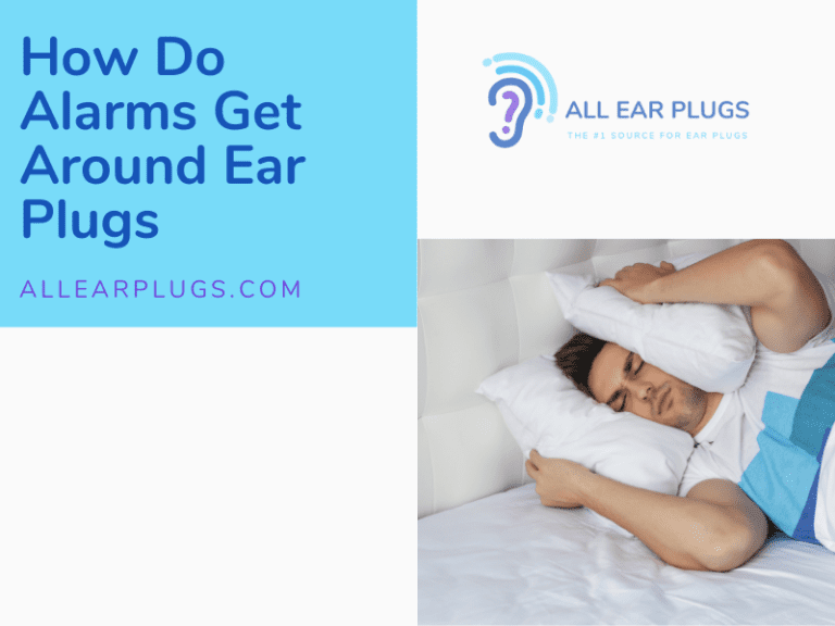 How Do Alarms Get Around Ear Plugs All Ear Plugs