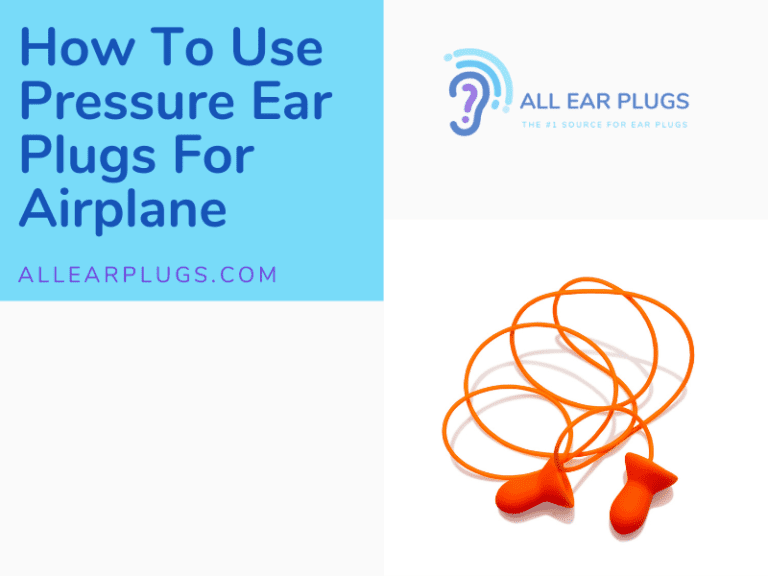 How To Use Pressure Ear Plugs For Airplane All Ear Plugs