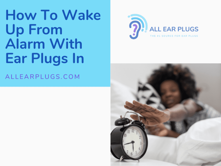 How To Wake Up From Alarm With Ear Plugs In All Ear Plugs