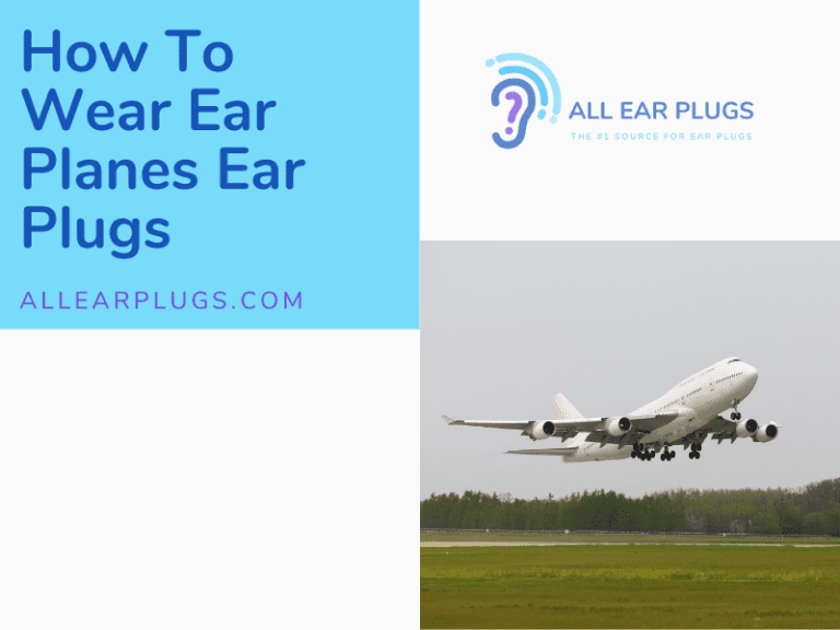 How To Wear Ear Planes Ear Plugs All Ear Plugs