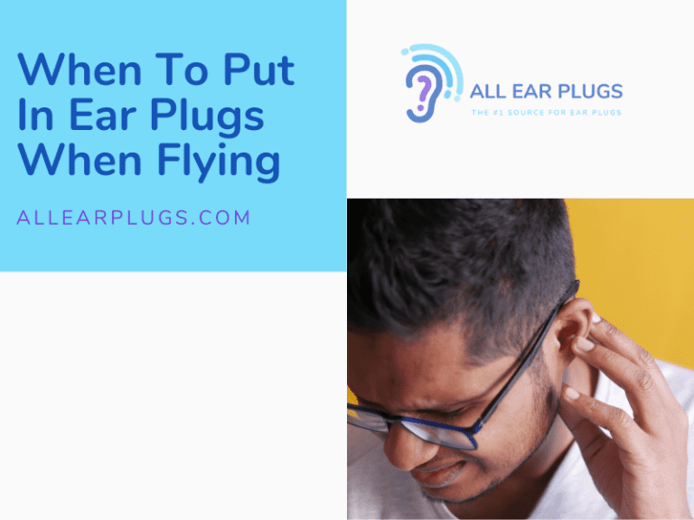 When To Put In Ear Plugs When Flying All Ear Plugs