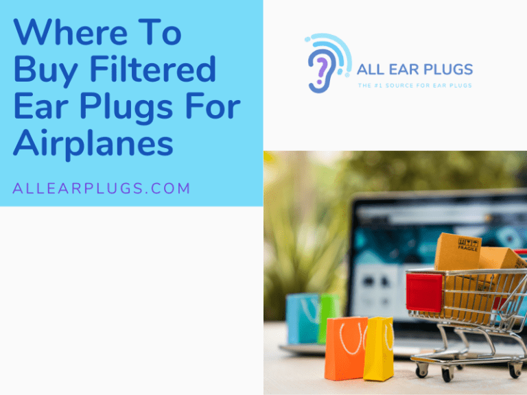 Where To Buy Filtered Ear Plugs For Airplanes All Ear Plugs
