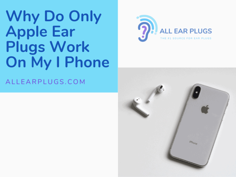 Why Do Only Apple Ear Plugs Work On My iPhone All Ear Plugs