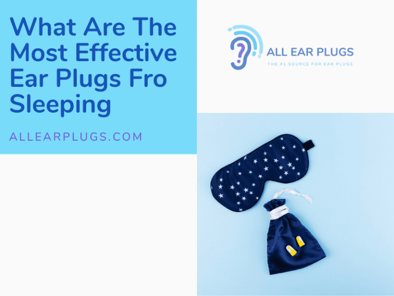 What Are The Most Effective Ear Plugs Fro Sleeping All Ear Plugs
