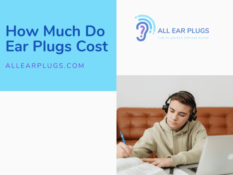 How Much Do Ear Plugs Cost All Ear Plugs